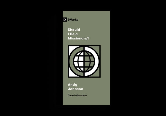 Should I Be a Missionary? by Johnson, Andy