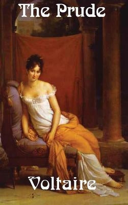 The Prude: A Satirical Tale of Virtue and Hypocrisy by Voltaire