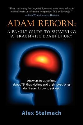Adam Reborn: A Family Guide to Surviving a Traumatic Brain Injury by Stelmach, Alex