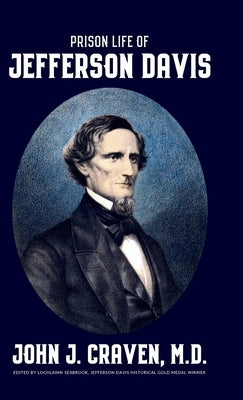 Prison Life of Jefferson Davis by Craven, John J.