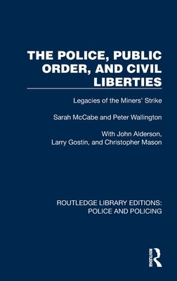 The Police, Public Order, and Civil Liberties: Legacies of the Miners' Strike by McCabe, Sarah