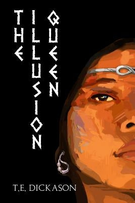 The Illusion Queen by Dickason, T. E.
