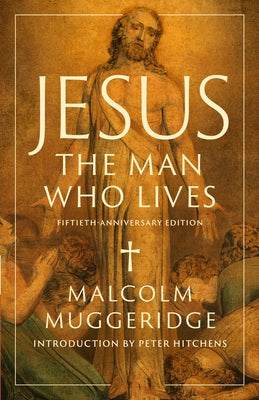 Jesus, the Man Who Lives by Muggeridge, Malcolm