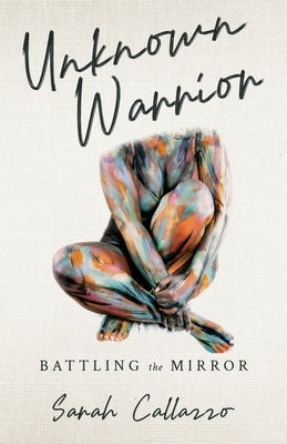 Unknown Warrior: Battling the Mirror by Callazzo, Sarah