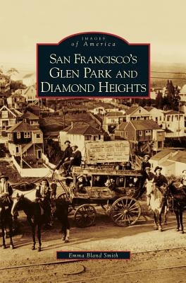 San Francisco's Glen Park and Diamond Heights by Smith, Emma Bland