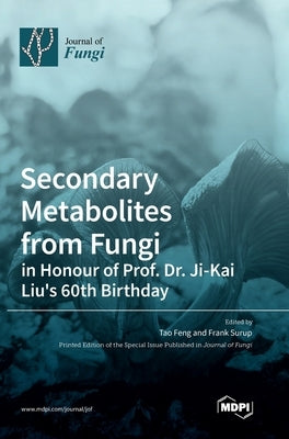 Secondary Metabolites from Fungi: in Honour of Prof. Dr. Ji-Kai Liu's 60th Birthday by Feng, Tao