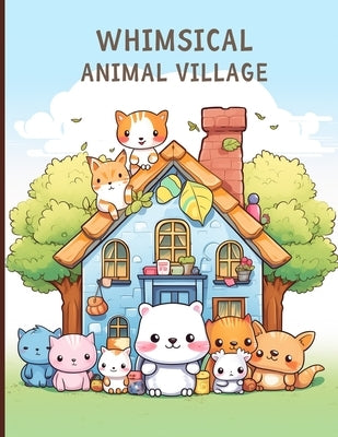 Whimsical Animal Village: Kawaii Coloring Adventure for Relaxation and Creativity From adorable animals to charming scenery for all ages by Woodland, Aurora