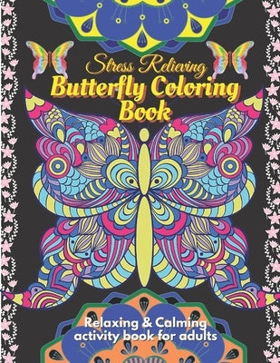 Stress Relieving Butterfly Coloring Book for Adults - Relaxing and Calming Coloring activity book: A beautiful butterfly coloring activity book to bri by Book, Butterfly Activity