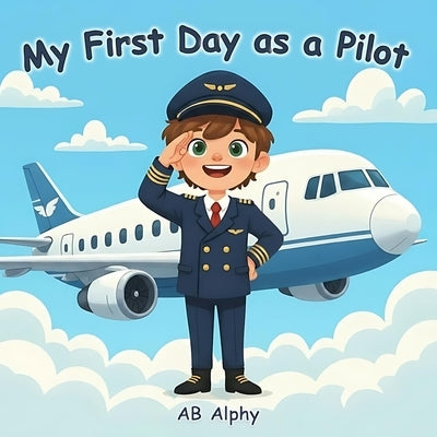 My First Day as a Pilot: Discover what it's like to be a real pilot! by Alphy, Ab