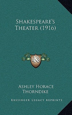 Shakespeare's Theater (1916) by Thorndike, Ashley Horace