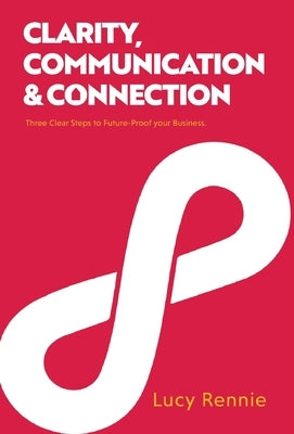 Clarity, Communication & Connection by Rennie, Lucy