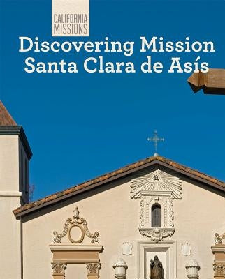Discovering Mission Santa Clara de Asís by Nunes, Sofia