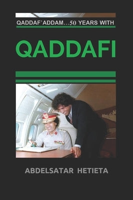 Qaddaf'addam Speaks: Fifty years with Qaddafi by Hetieta, Abdelsatar