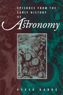 Episodes from the Early History of Astronomy by Aaboe, Asger