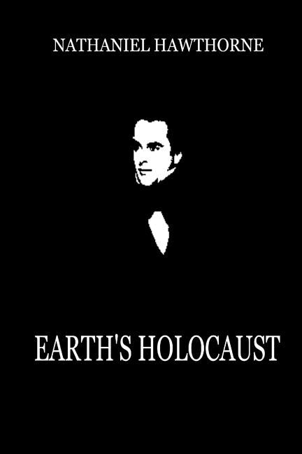 Earth's Holocaust by Hawthorne, Nathaniel