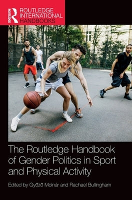 The Routledge Handbook of Gender Politics in Sport and Physical Activity by Molnár, Győző