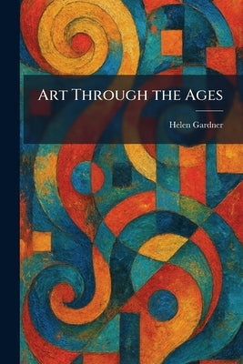 Art Through the Ages by Gardner, Helen