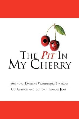 The Pit in My Cherry by Darlene Wandering Sparrow