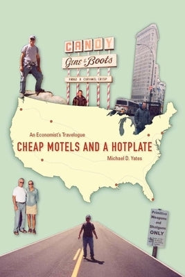 Cheap Motels and a Hot Plate: An Economistas Travelogue by Yates, Michael D.