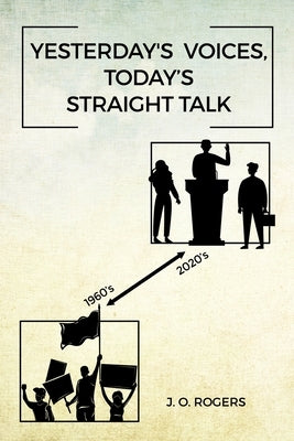 Yesterday's Voices, Today's Straight Talk by Rogers, J. O.