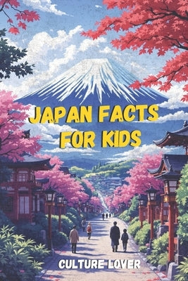 Japan Facts for Kids: Discover More Than 200 Fascinating Insights by Culture Lover
