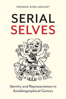 Serial Selves: Identity and Representation in Autobiographical Comics by Køhlert, Frederik Byrn