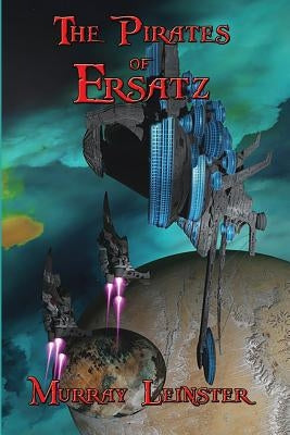 The Pirates of Ersatz by Leinster, Murray