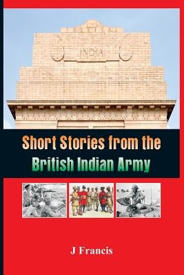 Short Stories from the British Indian Army by Francis, J.