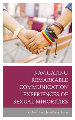 Navigating Remarkable Communication Experiences of Sexual Minorities by Li, Yachao