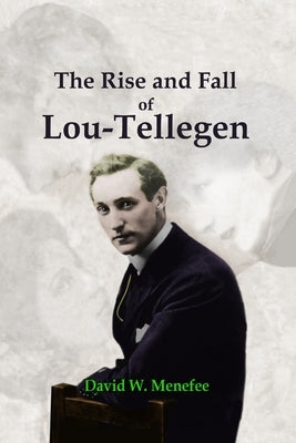 The Rise and Fall of Lou-Tellegen by Menefee, David W.