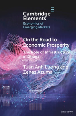 On the Road to Economic Prosperity: The Role of Infrastructure in Ghana by Luong, Tuan Anh