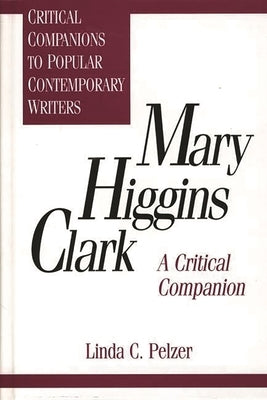 Mary Higgins Clark: A Critical Companion by Roche, Linda De