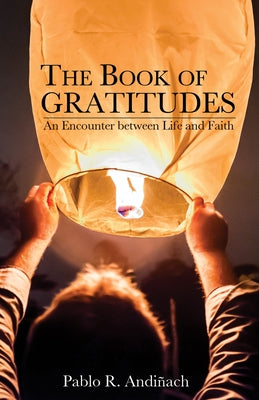 The Book of Gratitudes: An Encounter Between Life and Faith by Andiñach, Pablo R.