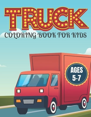 Truck Coloring Book for Kids Ages 5-7: Kids Coloring Book with Monster Trucks and More. For Toddlers, Preschoolers by House, Bright Creative