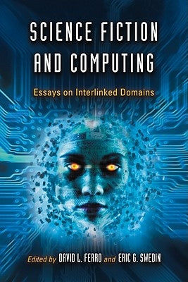 Science Fiction and Computing: Essays on Interlinked Domains by Ferro, David L.
