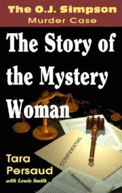 O. J. Simpson Murder Case: The Story of a Mystery Woman by Persaud, Tara