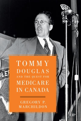Tommy Douglas and the Quest for Medicare in Canada by Marchildon, Gregory