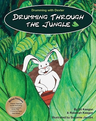 Drumming with Dexter: Drumming Through the Jungle by Keegan, Rebekah