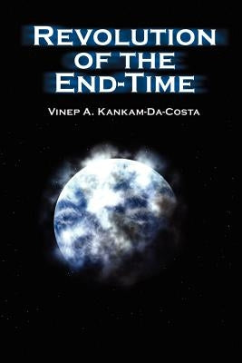 Revolution of the End-Time by Kankam-Da-Costa, Vinep A.