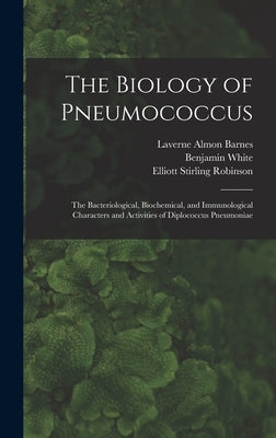 The Biology of Pneumococcus; the Bacteriological, Biochemical, and Immunological Characters and Activities of Diplococcus Pneumoniae by White, Benjamin