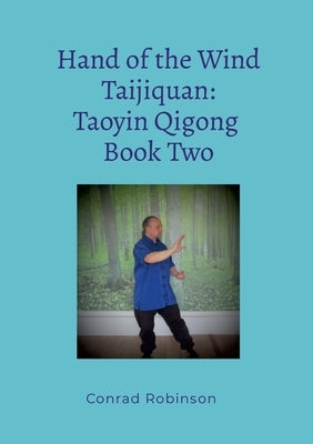 Hand of the Wind Taijiquan: Taoyin Qigong Book Two by Robinson, Conrad