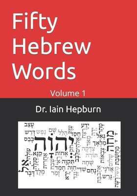 Fifty Hebrew Words: Volume 1 by Hepburn, Iain C.