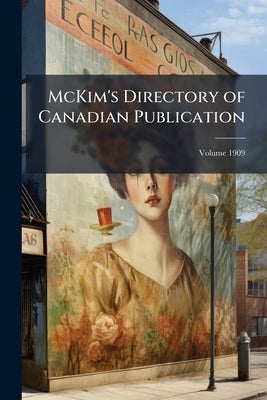 McKim's Directory of Canadian Publication; Volume 1909 by Anonymous