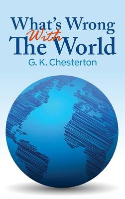 What's Wrong with the World by Chesterton, G. K.