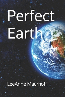 Perfect Earth by Maurhoff, Leeanne