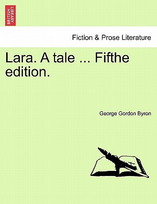 Lara. a Tale ... Fifthe Edition. by Byron, George Gordon, 1788-