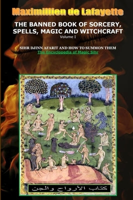 Volume I. THE BANNED BOOK OF SORCERY, SPELLS, MAGIC AND WITCHCRAFT by De Lafayette, Maximillien