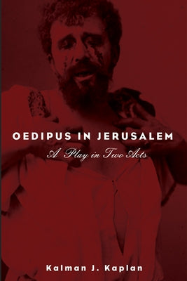 Oedipus in Jerusalem by Kaplan, Kalman J.