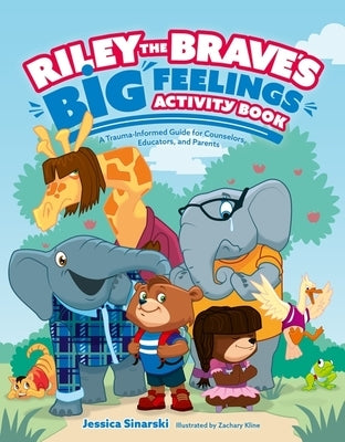 Riley the Brave's Big Feelings Activity Book: A Trauma-Informed Guide for Counselors, Educators and Parents by Sinarski, Jessica