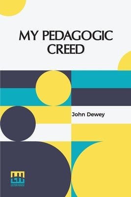 My Pedagogic Creed by Dewey, John